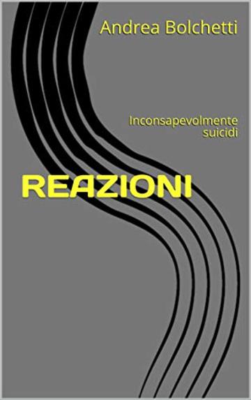 REAZIONI: Inconsapevolmente suicidi