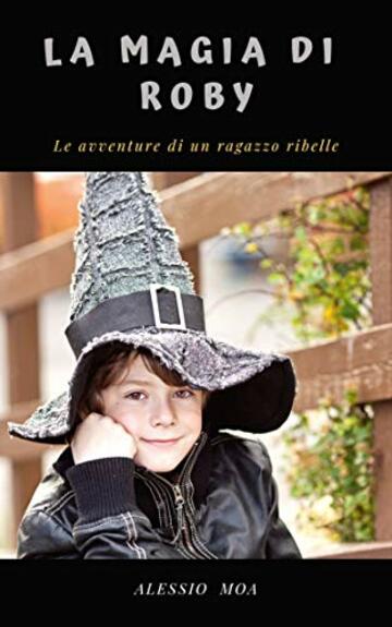 La magia di Roby: le avventure di un ragazzo ribelle