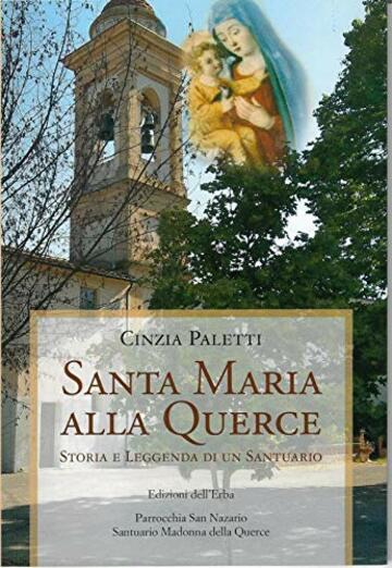 SANTA MARIA ALLA QUERCE: STORIA E LEGGENDA DI UN SANTUARIO