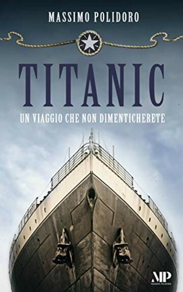 TITANIC: Un viaggio che non dimenticherete (I libri di Massimo Polidoro Vol. 2)