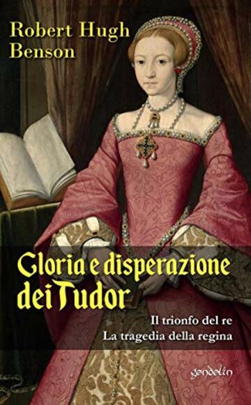 Gloria e disperazione dei Tudor: Il trionfo del re - La tragedia della regina