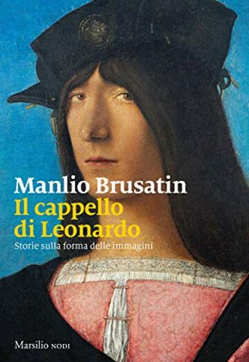 Il cappello di Leonardo: Storie sulla forma delle immagini