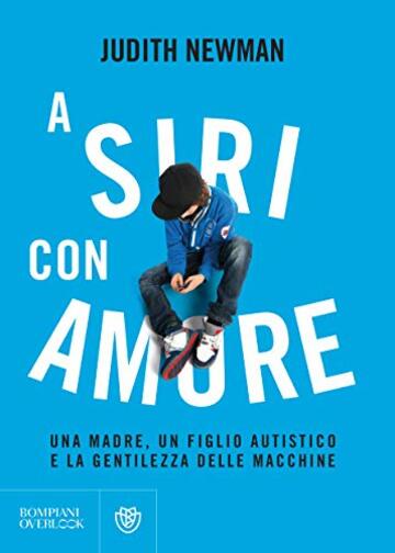 A Siri con amore: Una madre, un figlio autistico e la gentilezza delle macchine