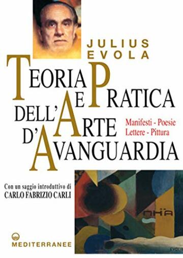 Teoria e pratica dell'arte d'avanguardia: MANIFESTI - POESIE - LETTERE - PITTURA