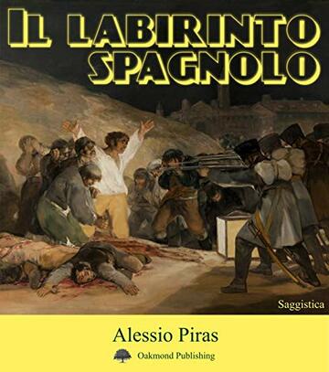 Il labirinto spagnolo: Max Aub, Ernest Hemingway, André Malraux e la Guerra Civile Spagnola, un'analisi di letteratura comparata