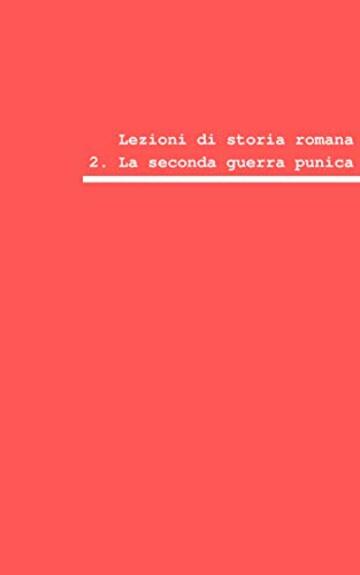 Lezioni di storia romana: La seconda guerra punica