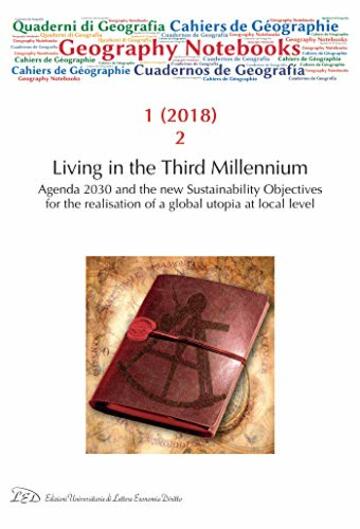 Geography Notebooks. Vol 1, No 2 (2018). Living in the Third Millennium. Agenda 2030 and the new Sustainability Objectives for the realisation of a global utopia at local level