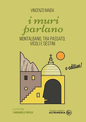 I muri parlano: Montalbano, tra passato, vicoli e destini (Paesaggi raccontati Vol. 3)