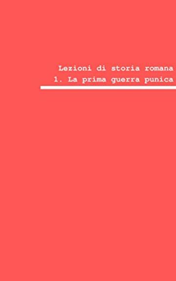 Lezioni di storia romana: La prima guerra punica