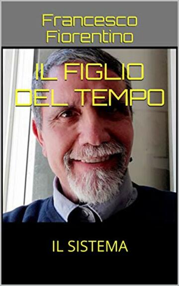 IL FIGLIO DEL TEMPO: IL SISTEMA (ROMANZO Vol. 1)