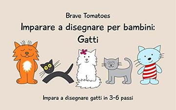 Imparare a disegnare per bambini: Gatti (Disegno passo dopo passo Vol. 1)