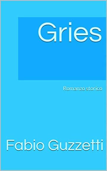 Gries: Romanzo storico