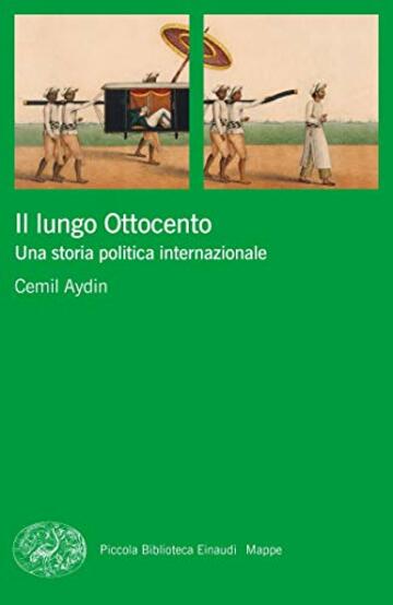 Il lungo Ottocento: Una storia politica internazionale (Piccola biblioteca Einaudi. Mappe Vol. 69)