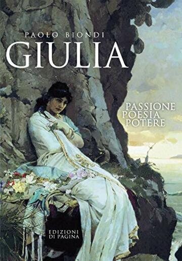 Giulia: Passione, poesia, potere (Lebellepagine)