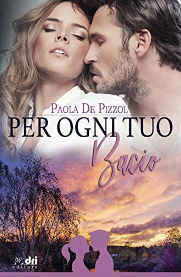 Per Ogni tuo Bacio (DriEditore BrandNewRomance Vol. 1)