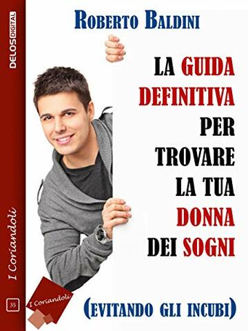 La guida definitiva per trovare la tua donna dei sogni (evitando gli incubi)