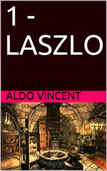 1 - LASZLO: GLI ALCHIMISTI  (gli alchimisti di Venezia  Vol. 6)