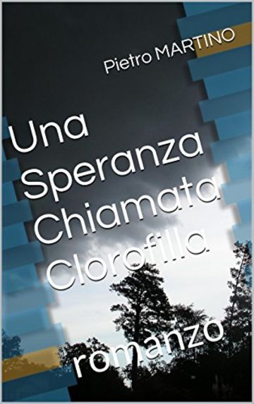 Una Speranza Chiamata Clorofilla: romanzo