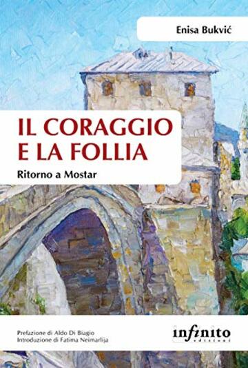 Il coraggio e la follia: Ritorno a Mostar (Orienti)