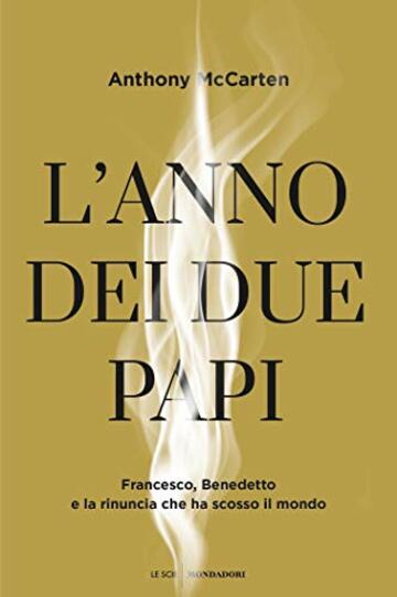 L'anno dei due papi: Francesco, Benedetto e la rinuncia che ha scosso il mondo