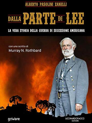 Dalla parte di Lee. La vera storia della guerra di secessione americana: con uno scritto di Murray N. Rothbard