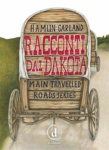 Racconti dal Dakota:  Main-Travelled Roads Series