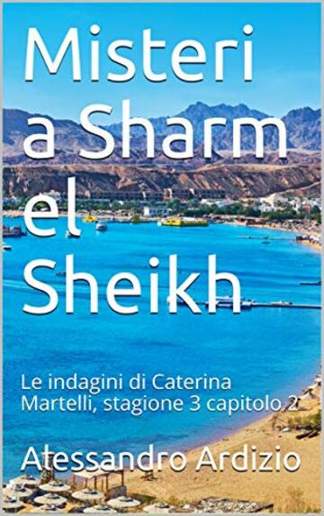 Misteri a Sharm el Sheikh: Le indagini di Caterina Martelli, stagione 3 capitolo 2 (Le indagini di Caterina Martelli terza stagione)