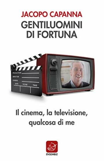 Gentiluomini di fortuna: Il cinema, la televisione, qualcosa di me (Varia)