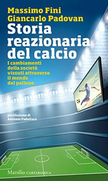 Storia reazionaria del calcio: I cambiamenti della società vissuti attraverso il mondo del pallone