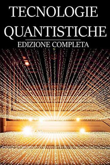 TECNOLOGIE QUANTISTICHE - La scienza che rivoluzionerà le nostre vite