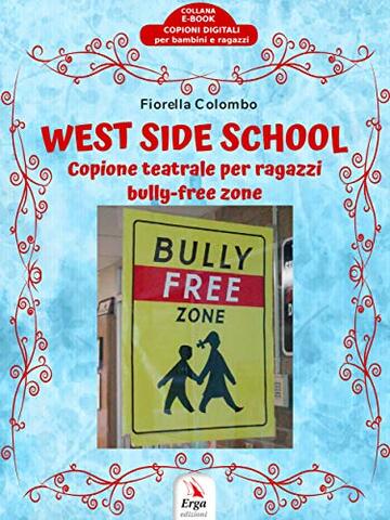 West Side School: Copione teatrale per ragazzi bully-free zone