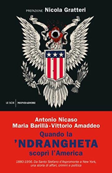 Quando la 'ndrangheta scoprì l'America: 1880-1956 Da Santo Stefano d'Aspromonte a New York, una storia di affari, crimini e politica