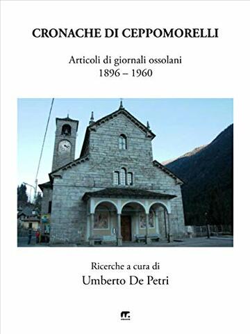 Cronache di Ceppomorelli: Articoli di giornali ossolani 1896-1960