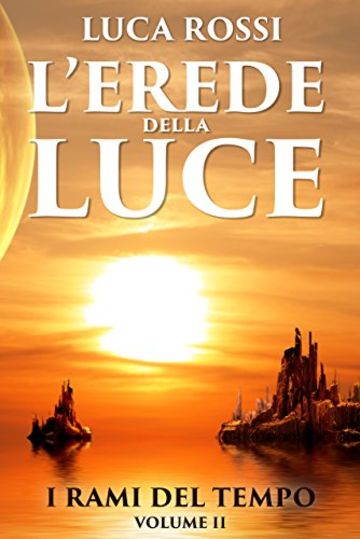 L'Erede della Luce (I Rami del Tempo Vol. 2)