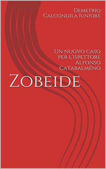 Zobeide: Un nuovo caso per l'ispettore Alfonso Catabalméno