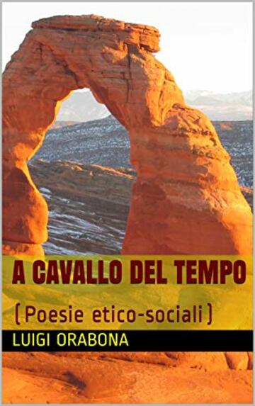 A cavallo del tempo: (Poesie etico-sociali) (Il poema dell'esistenza Vol. 1)