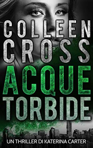 Acque torbide: Un Thriller di Katerina Carter (I Thriller di Katerina Carter Vol. 4)