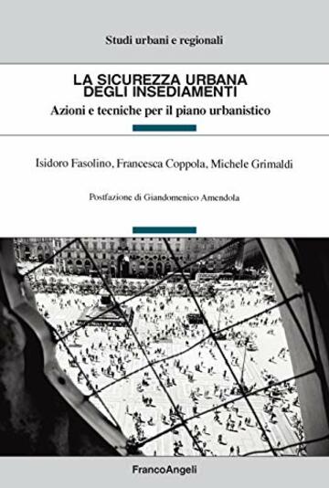 La sicurezza urbana degli insediamenti: Azioni e tecniche per il piano urbanistico