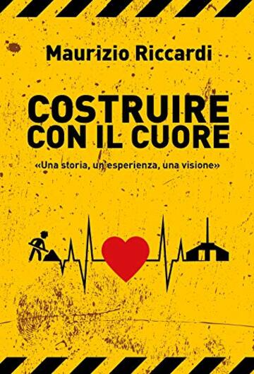 Costruire con il cuore: «Una storia, un’esperienza, una visione»