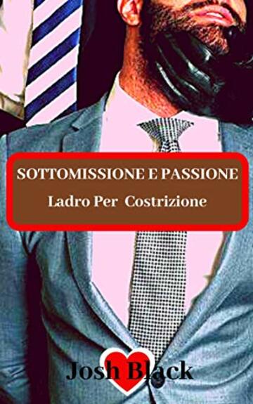 SOTTOMISSIONE E PASSIONE -Ladro Per Costrizione -