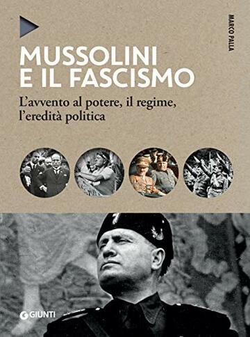 Mussolini e il fascismo: L'avvento al potere, il regime, l'eredità politica