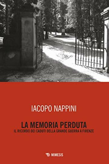 La memoria perduta: Il ricordo dei caduti della Grande Guerra a Firenze