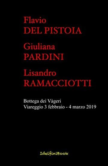 La Bottega dei Vàgeri: Catalogo mostra di pittura Flavio Del Pistoia, Giuliana Pardini, Lisandro Ramacciotti (L'ACQUA - Idelfini Arte e Fotografia Vol. 1)