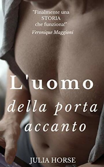 L'uomo della porta accanto: un racconto breve ma intenso tra una donna trentenne e un ragazzo ventenne dotato di una grande e nascosta virtù (Racconti Erotici in Serie Vol. 2)