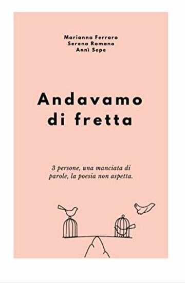 Andavamo di fretta: 3 persone, una manciata di scritti, la poesia non aspetta