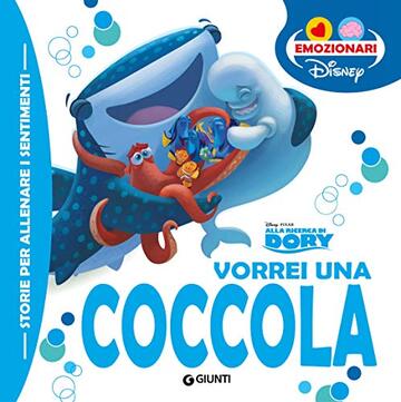 Alla ricerca di Dory. Vorrei una coccola (Gli Emozionari Vol. 2)