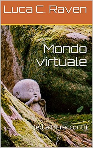 Mondo virtuale: (e altri racconti)