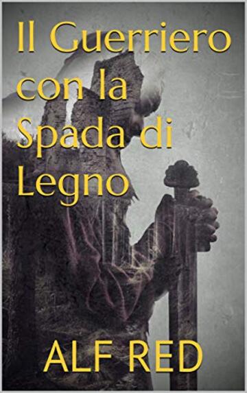 Il Guerriero con la Spada di Legno