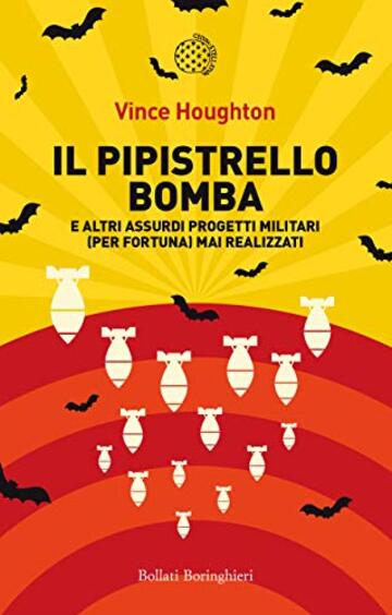 Il pipistrello bomba: e altri assurdi progetti militari (per fortuna) mai realizzati