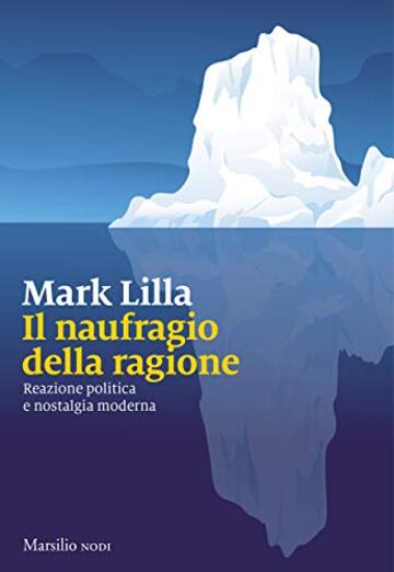 Il naufragio della ragione: Reazione politica e nostalgia moderna